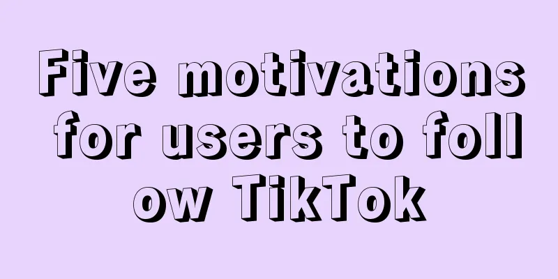 Five motivations for users to follow TikTok