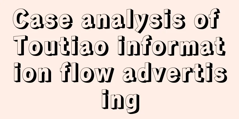 Case analysis of Toutiao information flow advertising