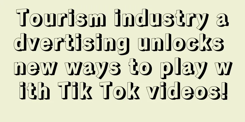 Tourism industry advertising unlocks new ways to play with Tik Tok videos!