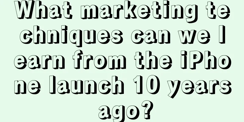 What marketing techniques can we learn from the iPhone launch 10 years ago?