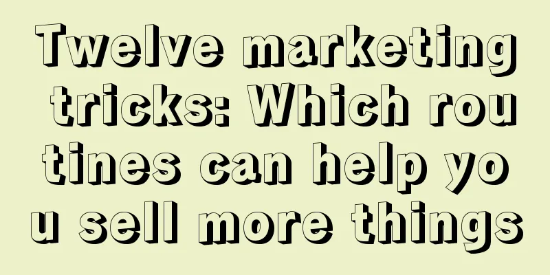 Twelve marketing tricks: Which routines can help you sell more things