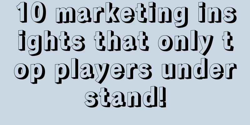 10 marketing insights that only top players understand!