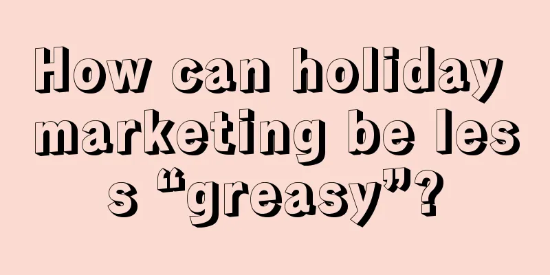 How can holiday marketing be less “greasy”?