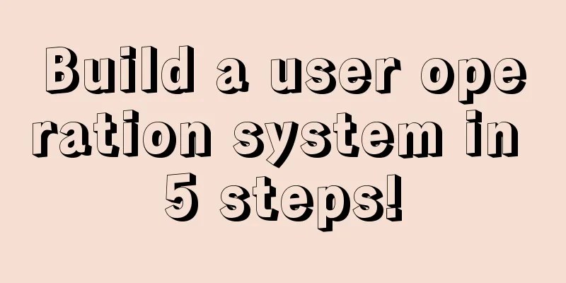 Build a user operation system in 5 steps!