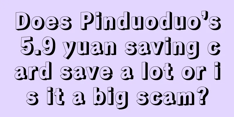 Does Pinduoduo’s 5.9 yuan saving card save a lot or is it a big scam?