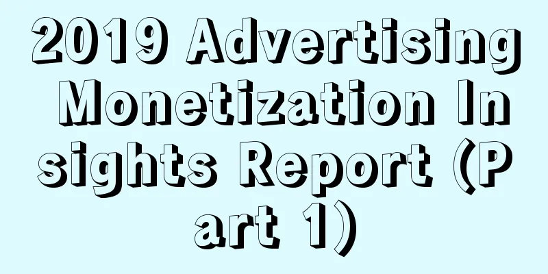 2019 Advertising Monetization Insights Report (Part 1)