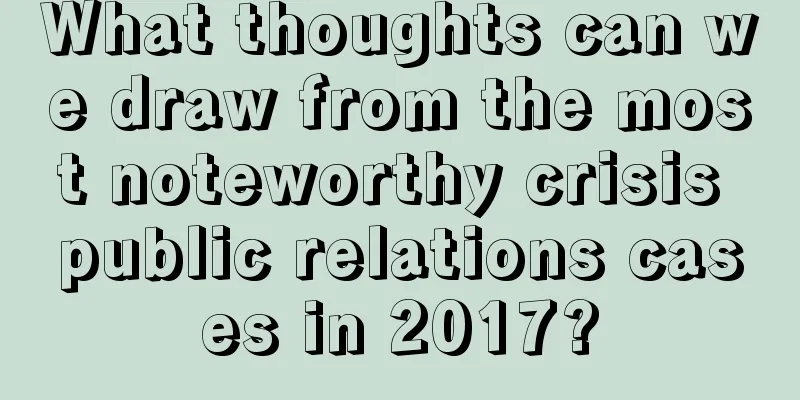 What thoughts can we draw from the most noteworthy crisis public relations cases in 2017?