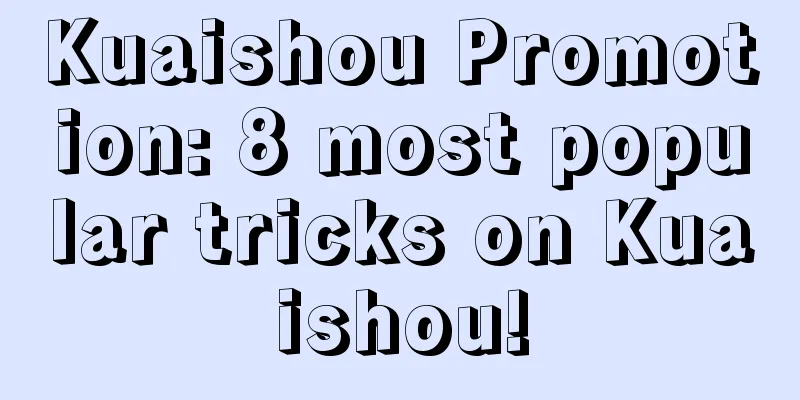 Kuaishou Promotion: 8 most popular tricks on Kuaishou!