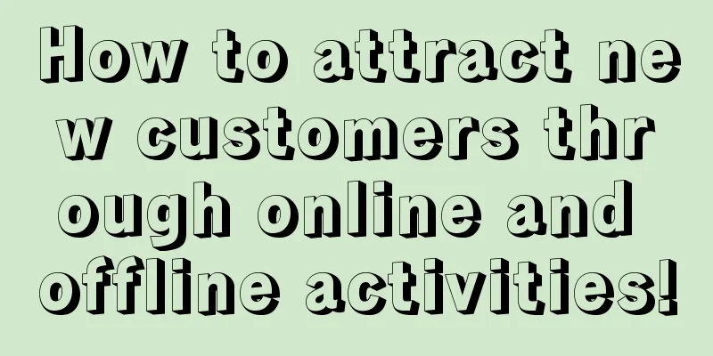 How to attract new customers through online and offline activities!