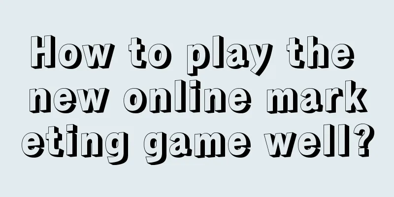 How to play the new online marketing game well?