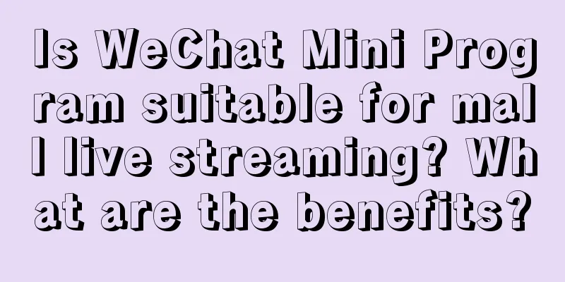 Is WeChat Mini Program suitable for mall live streaming? What are the benefits?