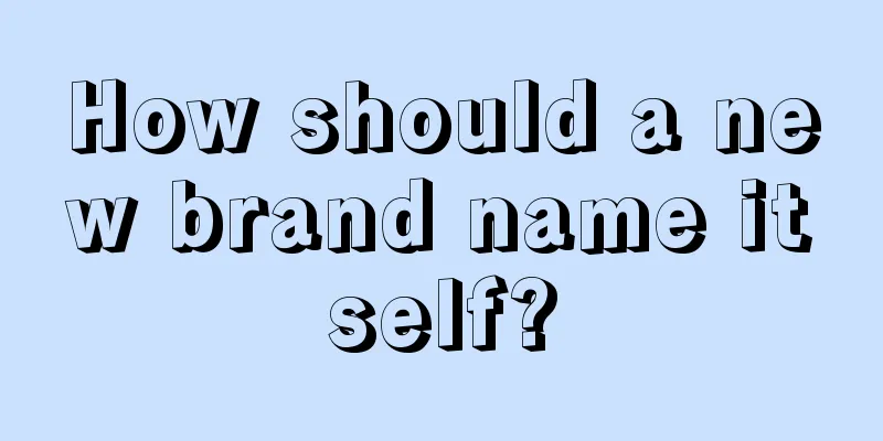 How should a new brand name itself?