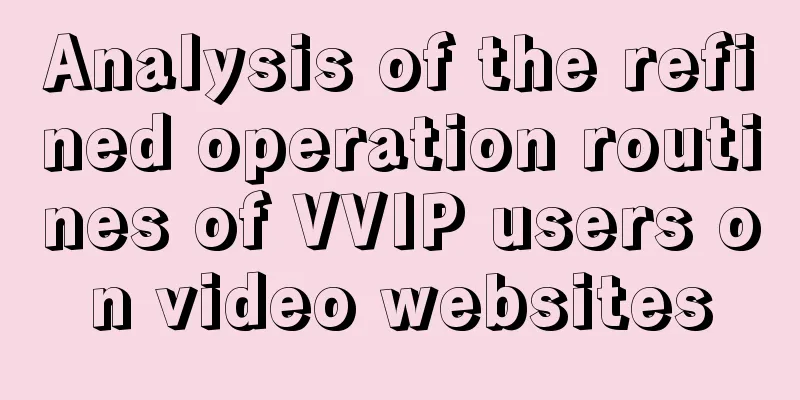 Analysis of the refined operation routines of VVIP users on video websites