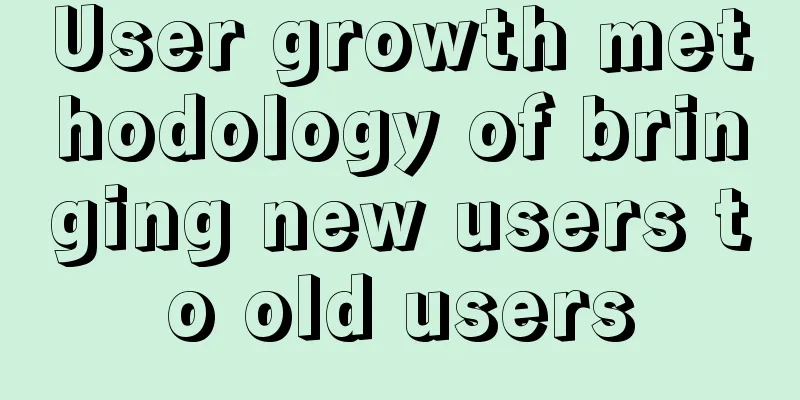 User growth methodology of bringing new users to old users