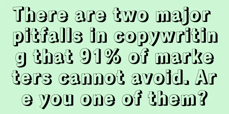 There are two major pitfalls in copywriting that 91% of marketers cannot avoid. Are you one of them?