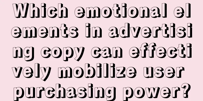 Which emotional elements in advertising copy can effectively mobilize user purchasing power?