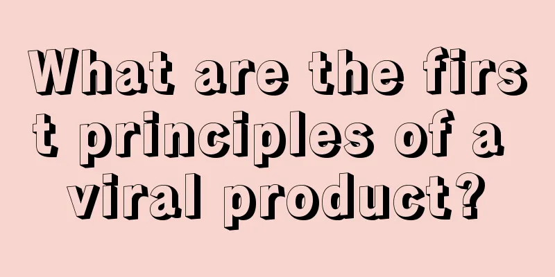 What are the first principles of a viral product?