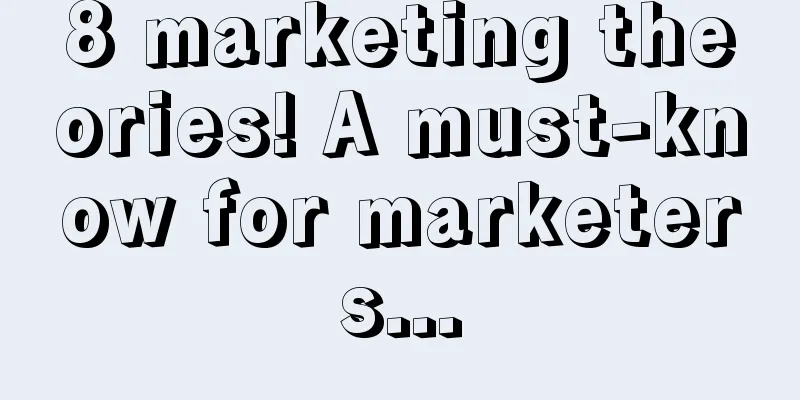 8 marketing theories! A must-know for marketers...