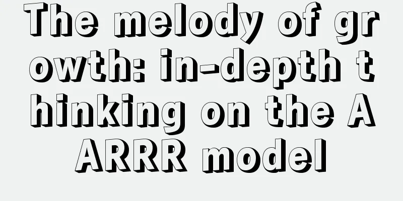 The melody of growth: in-depth thinking on the AARRR model