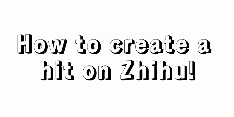 How to create a hit on Zhihu!