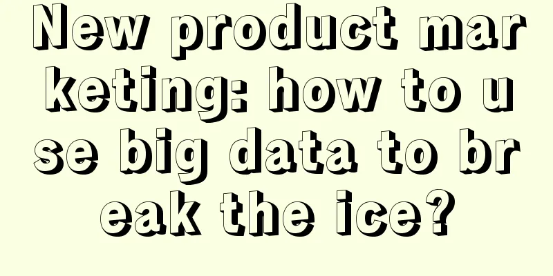 New product marketing: how to use big data to break the ice?