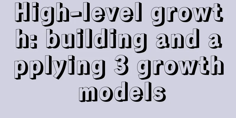 High-level growth: building and applying 3 growth models