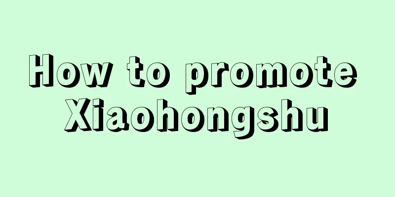 How to promote Xiaohongshu