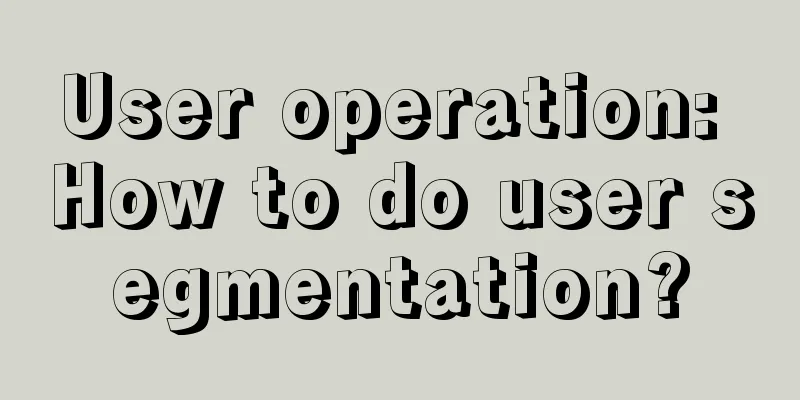 User operation: How to do user segmentation?