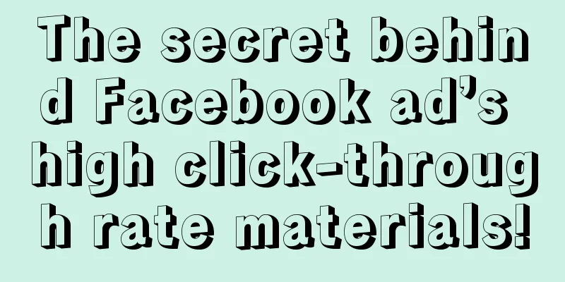 The secret behind Facebook ad’s high click-through rate materials!