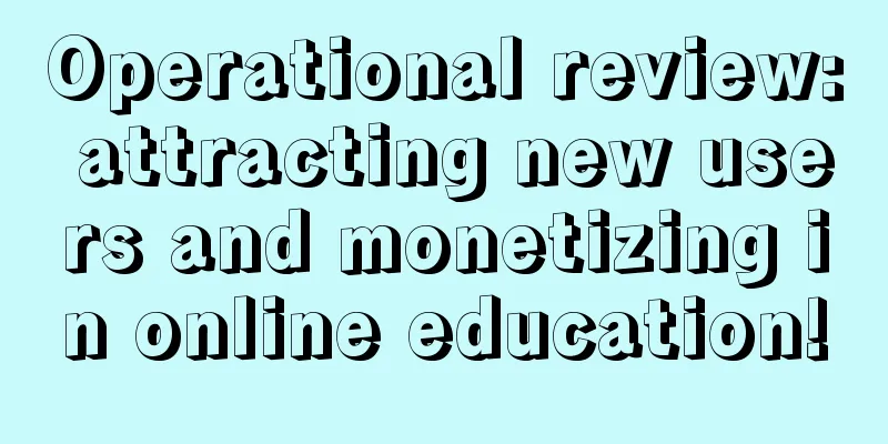 Operational review: attracting new users and monetizing in online education!