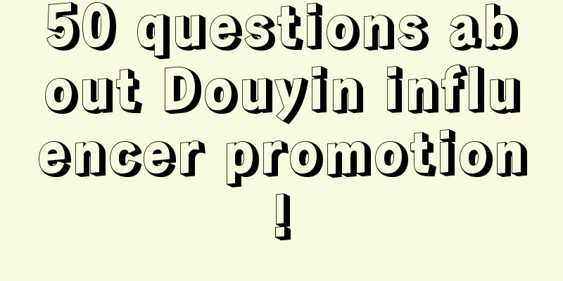 50 questions about Douyin influencer promotion!