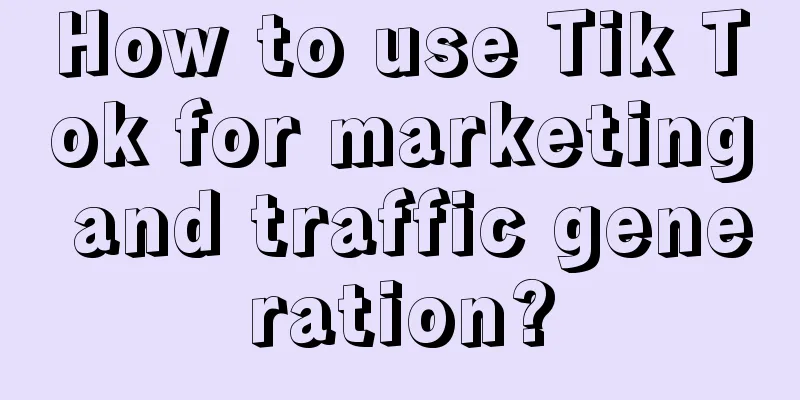 How to use Tik Tok for marketing and traffic generation?