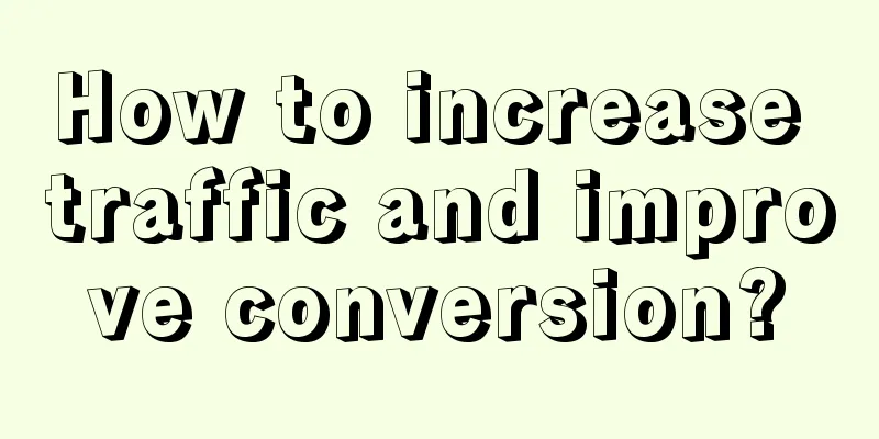 How to increase traffic and improve conversion?