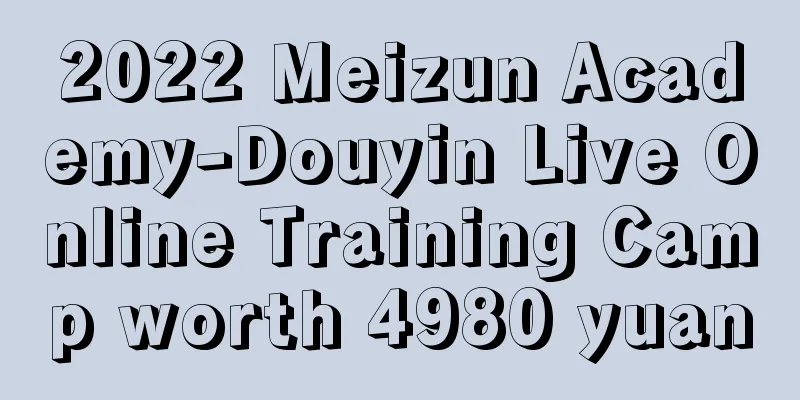 2022 Meizun Academy-Douyin Live Online Training Camp worth 4980 yuan