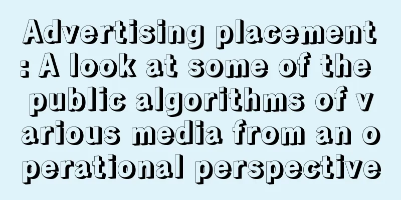 Advertising placement: A look at some of the public algorithms of various media from an operational perspective