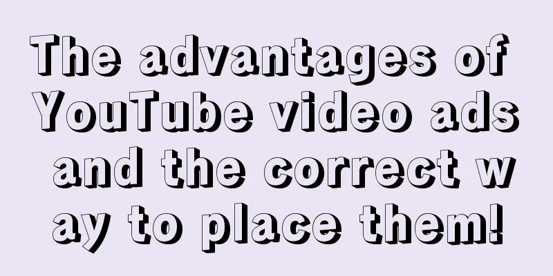 The advantages of YouTube video ads and the correct way to place them!