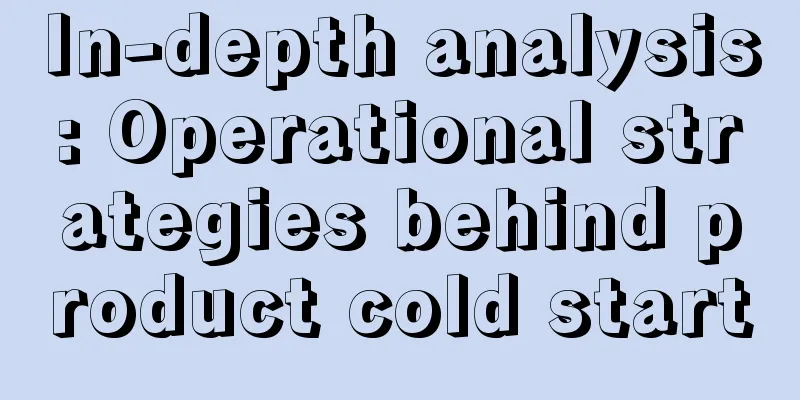 In-depth analysis: Operational strategies behind product cold start