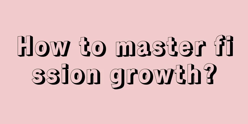 How to master fission growth?