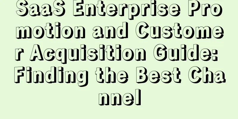 SaaS Enterprise Promotion and Customer Acquisition Guide: Finding the Best Channel