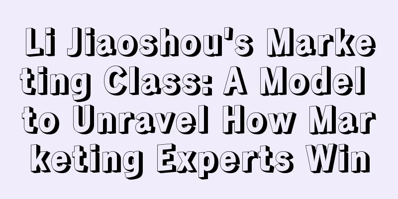 Li Jiaoshou's Marketing Class: A Model to Unravel How Marketing Experts Win