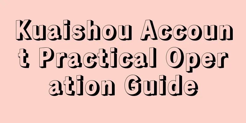 Kuaishou Account Practical Operation Guide