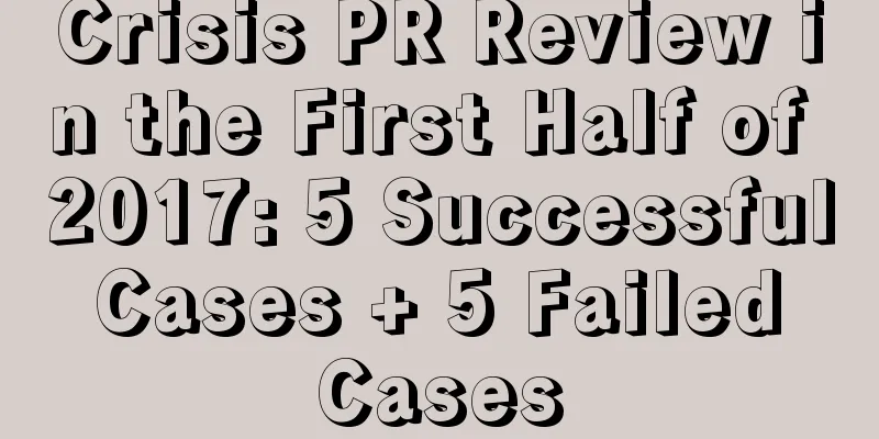 Crisis PR Review in the First Half of 2017: 5 Successful Cases + 5 Failed Cases