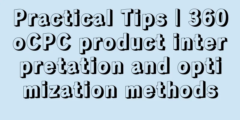 Practical Tips | 360oCPC product interpretation and optimization methods