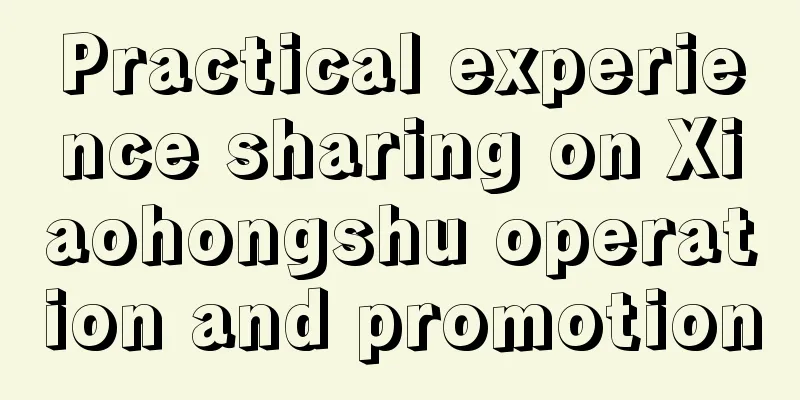 Practical experience sharing on Xiaohongshu operation and promotion