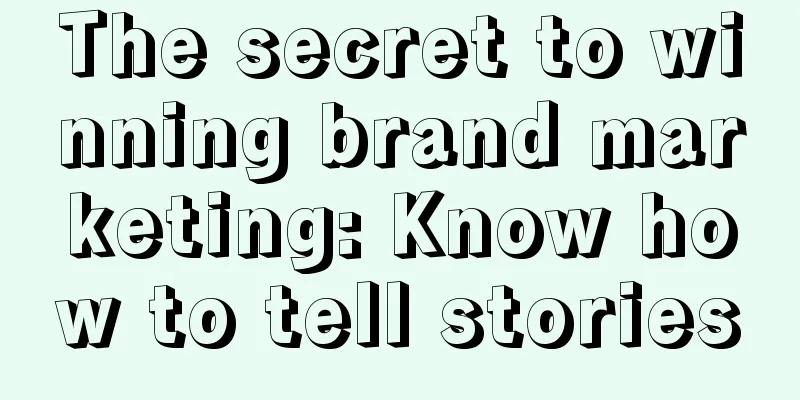 The secret to winning brand marketing: Know how to tell stories