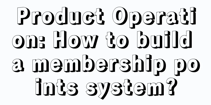 Product Operation: How to build a membership points system?