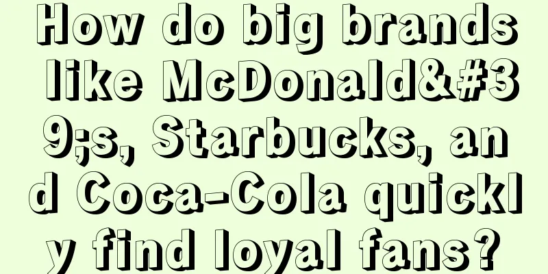 How do big brands like McDonald's, Starbucks, and Coca-Cola quickly find loyal fans?