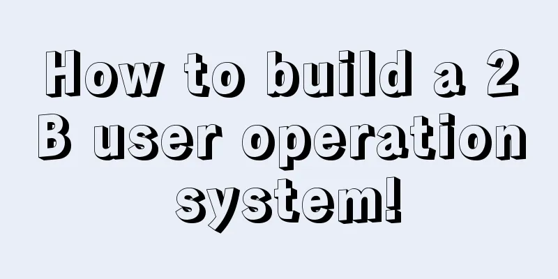 How to build a 2B user operation system!