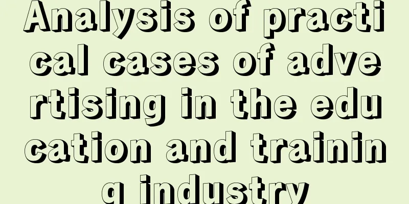 Analysis of practical cases of advertising in the education and training industry