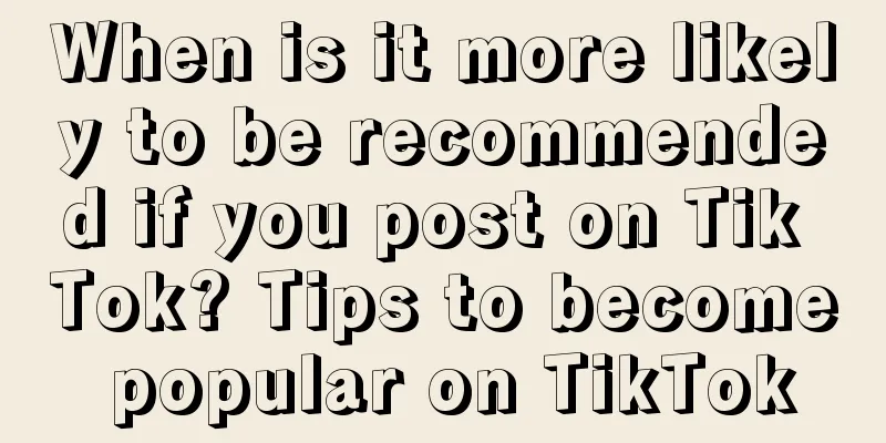 When is it more likely to be recommended if you post on Tik Tok? Tips to become popular on TikTok